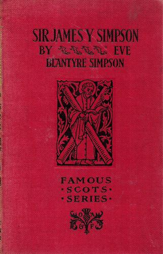 Sir James Y. Simpson - Famous Scots Series by Blantyre Simpson