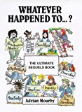 Whatever Happened To...? the Ultimate Sequels Book by Adrian Mourby