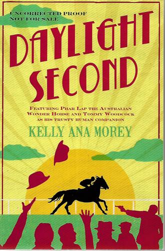 Daylight Second: Featuring Phar Lap the Famous Wonder Horse And Tommy Woodcock As His Trusty Human Companion: by Kelly Ana Morey