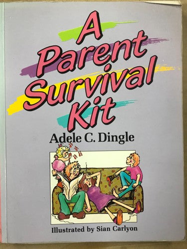 A Parent Survival Kit by Adele C. Dingle