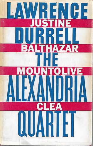 The Alexandria Quartet - Justine, Balthazar, Mountolive, Clea by Lawrence Durrell