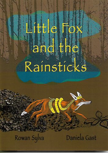 Little Fox and the Rainsticks by Daniela Gast and Rowan Sylva