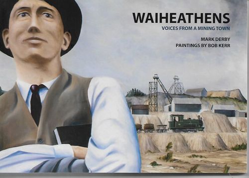 Waiheathens: Voices From a Mining Town by Mark Derby