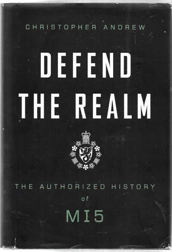 Defend The Realm - The Authorized History Of MI5 by Christopher M. Andrew