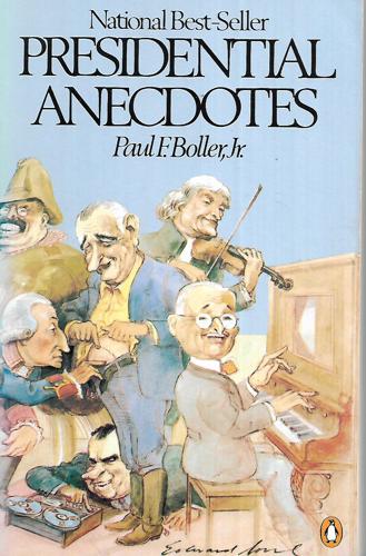 Presidential Anecdotes by Paul F. Boller