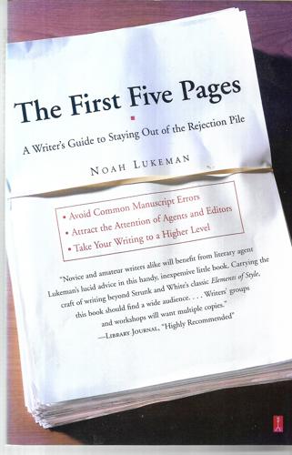 The First Five Pages A Writer's Guide To Staying Out Of The Rejection Pile by Noah Lukeman