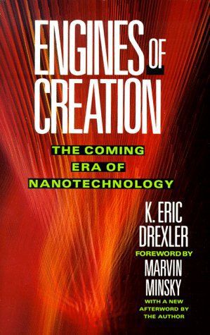 Engines of Creation: the Coming Era of Nanotechnology by K. Eric Drexler