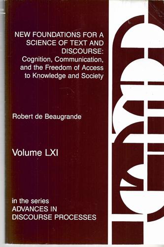New Foundations For A Science Of Text And Discourse: Cognition, Communication, And The Freedom Of Access To Knowledge And Society by Robert de Beaugrande