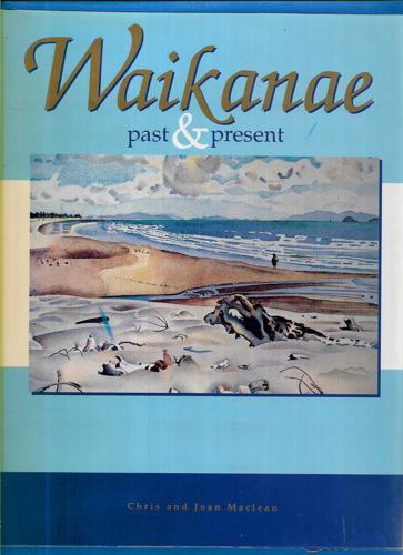 Waikanae : Past and Present by Chris Maclean and Joan Maclean