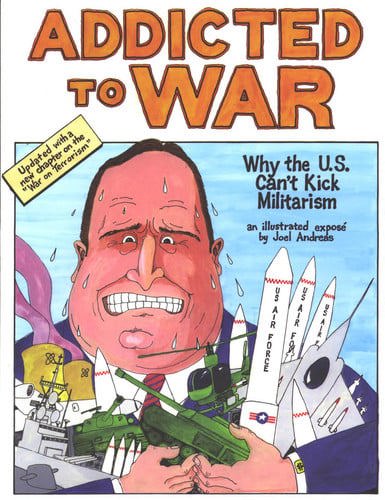 Addicted To War: Why The U.S. Can't Kick Militarism by Joel Andreas