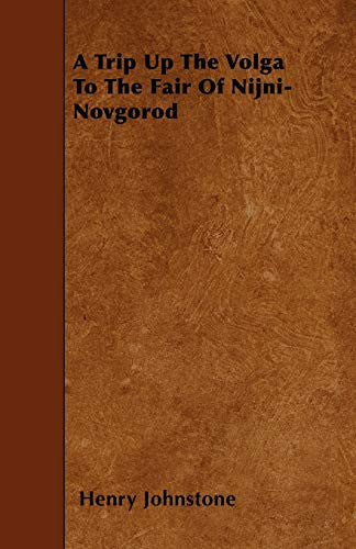 A Trip Up The Volga To The Fair Of Nijni-Novgorod by Henry Johnstone