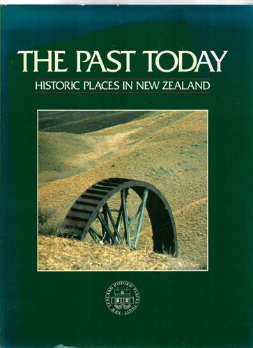 The Past Today - Historic Places in New Zealand by John Wilson