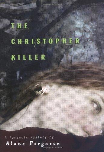 Christopher Killer: Forensic Mystery  by Alane Ferguson