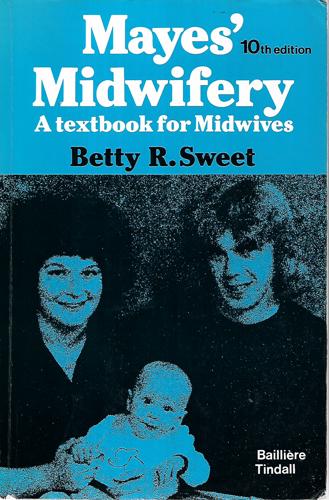 Mayes' Midwifery - A Textbook for Midwives  by Betty R. Sweet