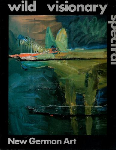 Wild Visionary Spectral: New German Art by Art Gallery of South Australia and Art Gallery of Western Australia and Wolfgang Max Faust and National Art Gallery and Ron Radford and Karl Ruhrberg