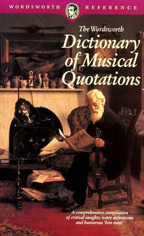 The Wordsworth Dictionary of Musical Quotations by Derek Watson