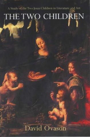 The Two Children: a Study of the Two Jesus Children in Literature And Art by David Ovason