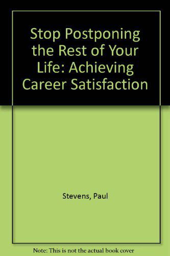 Stop Postponing the Rest of Your Life by Paul Stevens