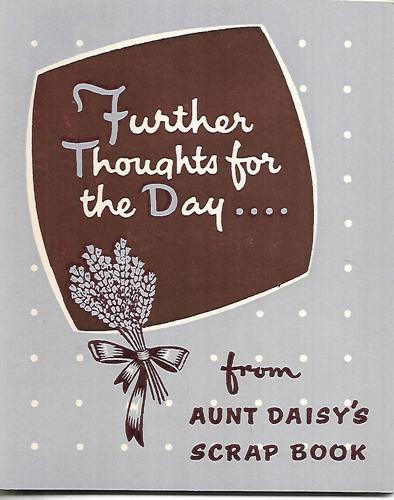 Further Thoughts for the Day...From Aunt Daisy's Scrap Book