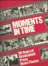 Moments in Time: 50 Years of Associated Press News Photos by Norm Goldstein