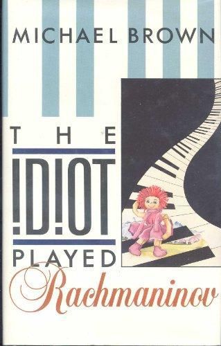 The Idiot Played Rachmaninov by Michael Brown