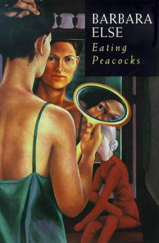 Eating Peacocks by Barbara Else