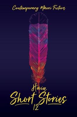 Huia Short Stories 12 : contemporary Maori fiction by Huia Publishers