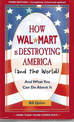 How Walmart Is Destroying America And the World: And What You Can Do About It by Bill Quinn
