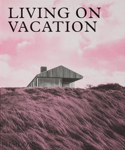 Living On Vacation: Contemporary Houses For Tranquil Living by Virginia McLeod