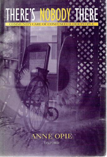 There's Nobody There: Community Care of Confused Older People by Anne Opie