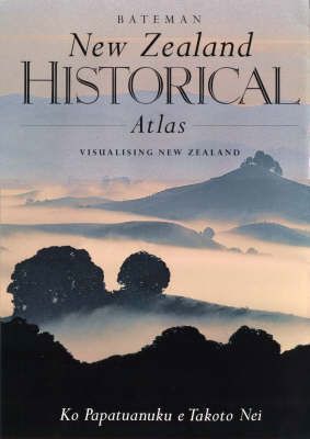 New Zealand Historical Atlas - Ko Papatuanuku E Takoto Nei by Malcolm McKinnon
