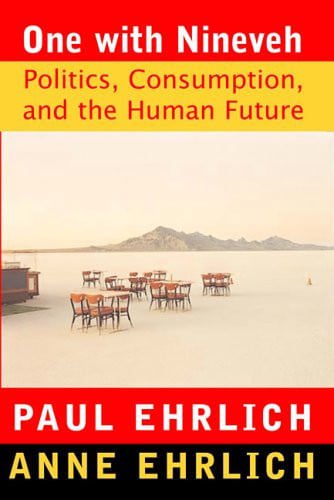 One With Nineveh: Politics, Consumption, And The Human Future by Anne H. Ehrlich and Paul R. Ehrlich