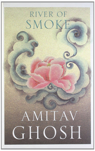 River Of Smoke by Amitav Ghosh