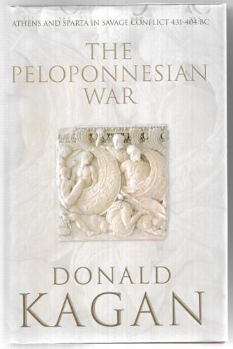 The Peloponnesian War - Athens And Sparta In Savage Conflict, 431-404 Bc by Donald Kagan