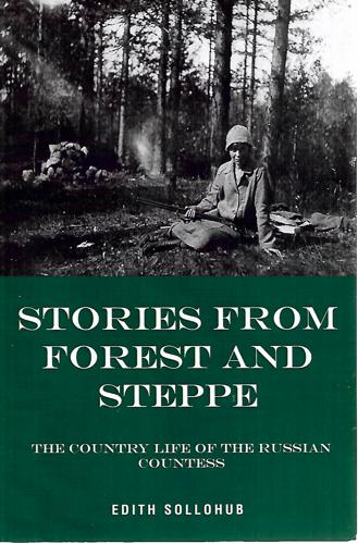 Stories From Forest And Steppe: The Country Life Of The Russian Countess by Edith Sollohub