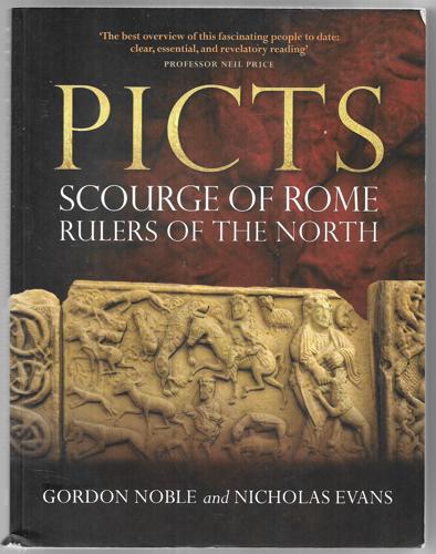 Picts - Scourge Of Rome, Rulers Of The North by Nicholas Evans and Gordon Noble