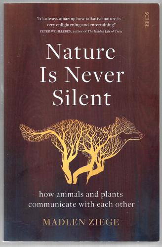Nature Is Never Silent - How Animals And Plants Communicate With Each Other by Madlen Ziege