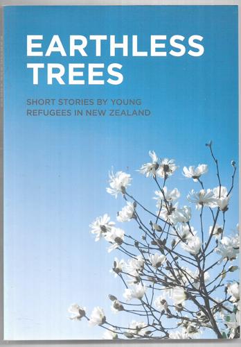 Earthless Trees: Short Stories By Young Refugees in New Zealand by Pauline Frances