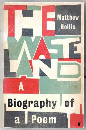 The Waste Land - A Biography Of A Poem by Matthew Hollis
