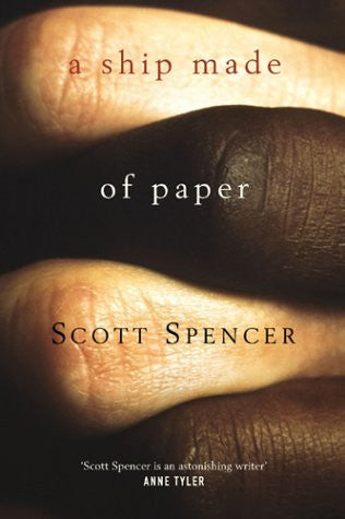 A Ship Made Of Paper by Scott Spencer