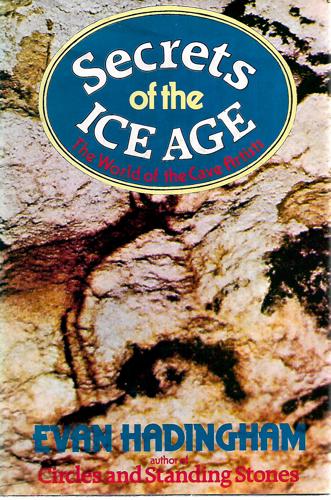 Secrets Of The Ice Age: The World Of The Cave Artists by Evan Hadingham