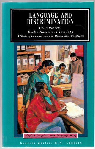 Language And Discrimination: A Study Of Communication In Multi-Ethnic Workplaces by Evelyn Davies and Thomas Cyprian Jupp and Celia Roberts