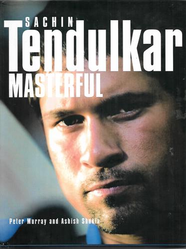 Sachin Tendulkar Masterful by Peter Murray and Ashish Shukla