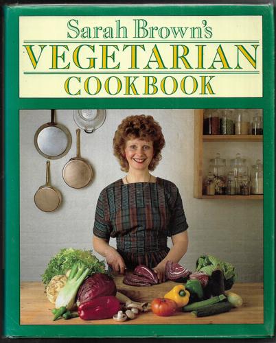 Sarah Brown's Vegetarian Cookbook by Sarah Elizabeth Brown
