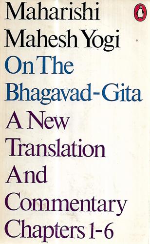 On The Bhagavad-Gita: A New Translation And Commentary Chapters 1-6 by Maharishi Mahesh Yogi