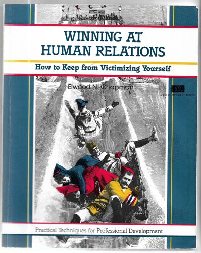 Winning At Human Relations: How To Keep From Victimizing Yourself by Elwood N. Chapman