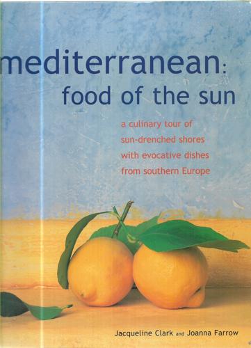 Mediterranean: Food Of The Sun by Jacqueline Clark and Joanna Farrow