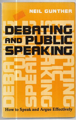 Debating And Public Speaking - How To Speak And Argue Effectively by Neil Gunther