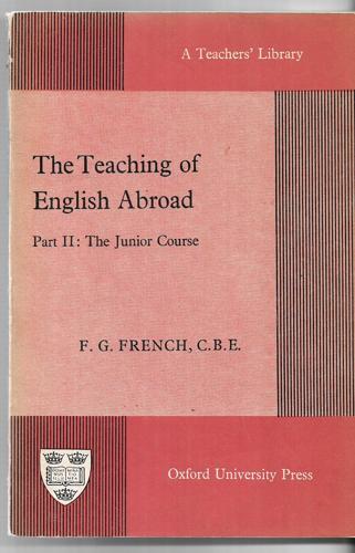 The Teaching of English Abroad Part II : The Junior Course by F. G. French