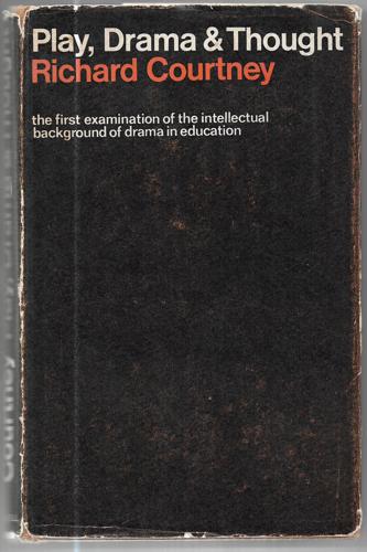 Play, Drama & Thought: The Intellectual Background To Dramatic Education by Richard Courtney
